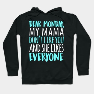 Dear Monday My Mama Don't Like You And She Likes Everyone Hoodie